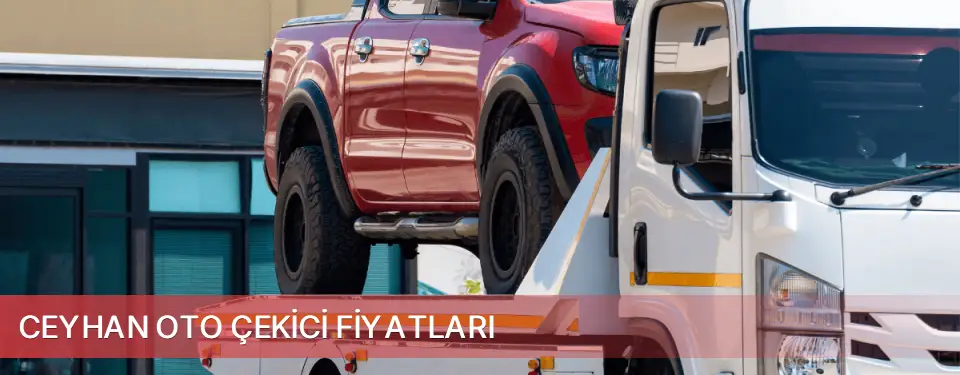 Ceyhan İlçemi Oto Çekici Fiyatları